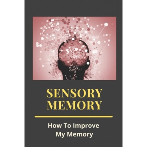 Sensory Memory: How To Improve My Memory: Muscle Memory Paperback, Independently Published, English, 9798732442311