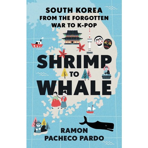 Shrimp to Whale:South Korea from the Forgotten War to K-Pop, Shrimp to Whale, Ramon Pacheco Pardo(저),C Hur.., C Hurst & Co Publishers Ltd