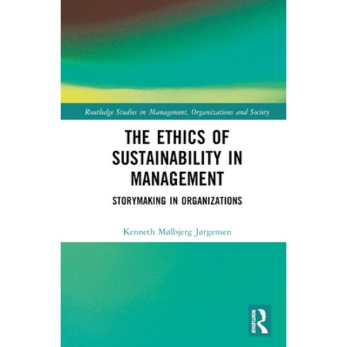 (영문도서) The Ethics of Sustainability in Management: Storymaking in Organizations Hardcover, Routledge, English, 9780367466718