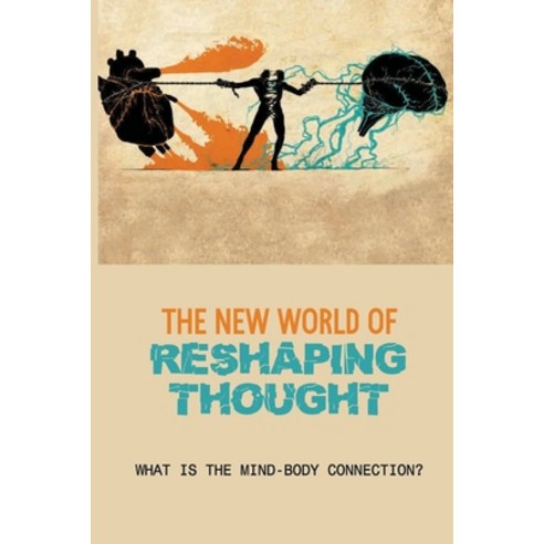 (영문도서) The New World Of Reshaping Thought: What Is The Mind-Body Connection?: The Perception Of Mirror Paperback, Independently Published, English, 9798515533366