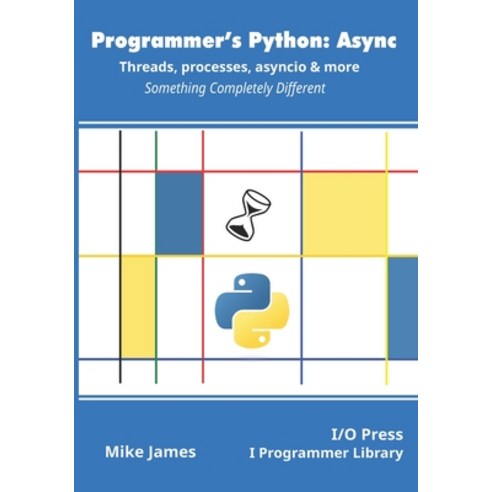 (영문도서) Programmer''s Python: Async - Threads processes asyncio & more: Something Completely Different Paperback, I/O Press, English, 9781871962765