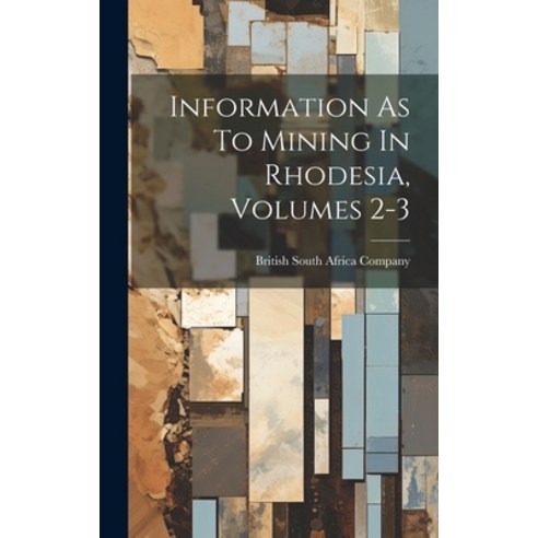 (영문도서) Information As To Mining In Rhodesia Volumes 2-3 Hardcover, Legare Street Press, English, 9781020110689