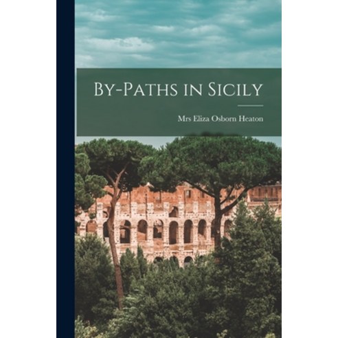(영문도서) By-paths in Sicily Paperback, Legare Street Press, English, 9781018740195