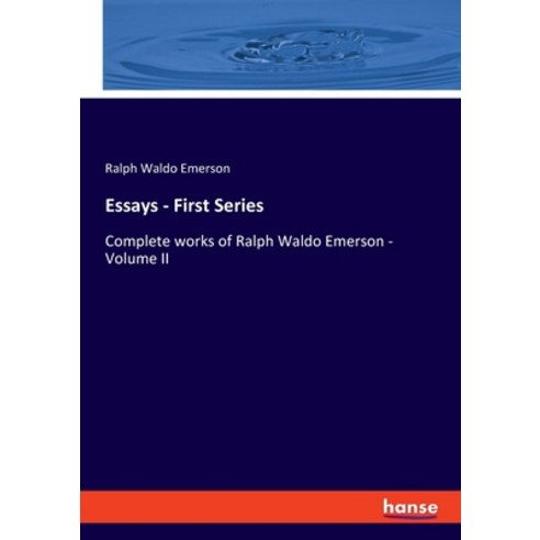 (영문도서) Essays - First Series: Complete works of Ralph Waldo Emerson - Volume II Paperback, Hansebooks, English, 9783348098403