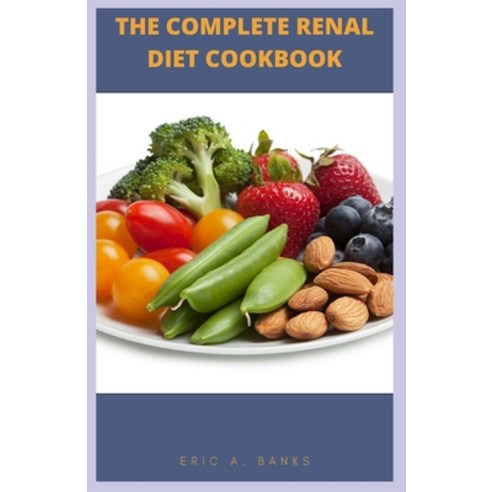(영문도서) The Complete Renal Diet Cookbook: The Low Sodium Potassium Healthy Kidney And Delicious Rec... Paperback, Independently Published, English, 9798753939067