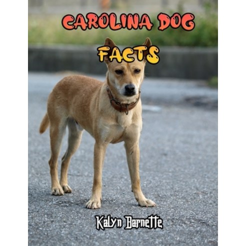 Carolina Dog Facts: CAROLINA DOG fact for girl age 1-10 CAROLINA DOG fact for boy age 1-10 facts abo... Paperback, Independently Published, English, 9798557383998