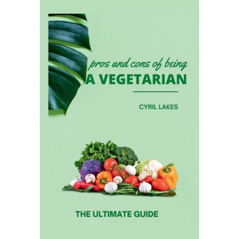 (영문도서) Pros and Cons of Being a Vegetarian: The Ultimate Guide Paperback, Independently Published, English, 9798320913926