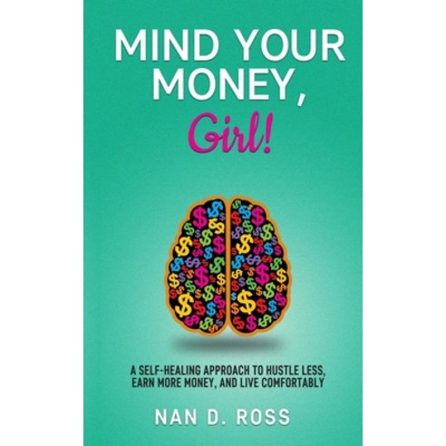 (영문도서) Mind Your Money Girl!: A Self-Healing Approach to Hustle Less Earn More Money and Live Com... Paperback, Corporate Cosmo LLC, English, 9781737295907
