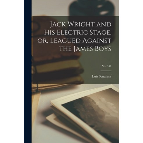 (영문도서) Jack Wright and His Electric Stage or Leagued Against the James Boys; no. 344 Paperback, Hassell Street Press, English, 9781014559913