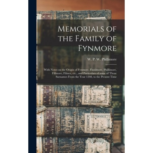 (영문도서) Memorials of the Family of Fynmore: With Notes on the Origin of Fynmore Finnimore Phillimor... Hardcover, Legare Street Press, English, 9781013790690