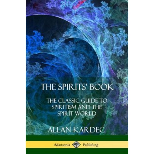 The Spirits'' Book: The Classic Guide to Spiritism and the Spirit World Paperback, Lulu.com, English, 9781387998883