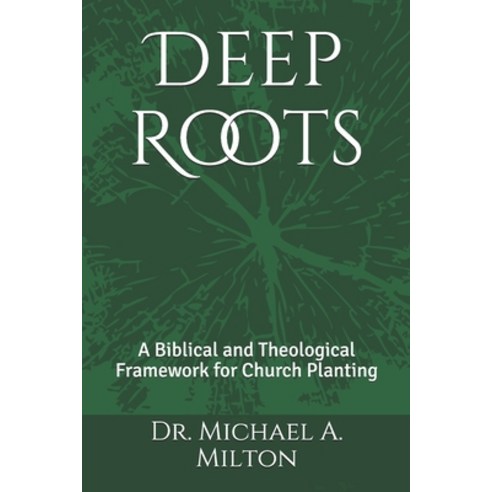 (영문도서) Deep Roots: A Biblical and Theological Framework for Church Planting Paperback, Independently Published, English, 9781983161261