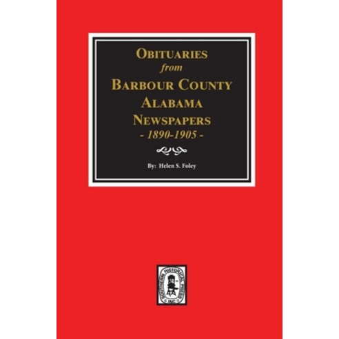 Obituaries from Barbour County Alabama Newspapers 1890-1905. Paperback, Southern Historical Press