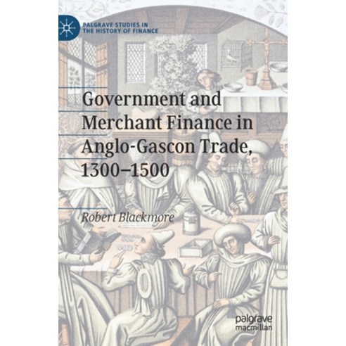 (영문도서) Government and Merchant Finance in Anglo-Gascon Trade 1300-1500 Hardcover, Palgrave MacMillan, English, 9783030345358