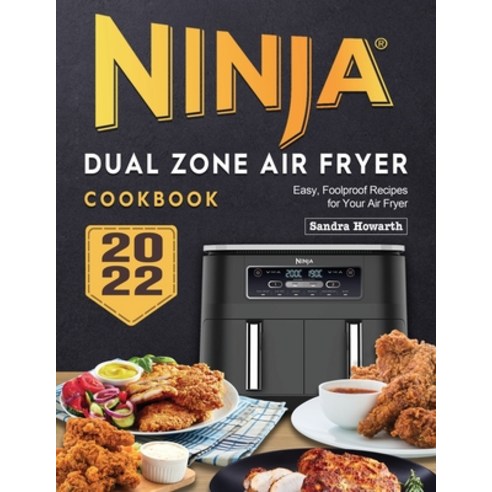 (영문도서) Ninja Dual Zone Air Fryer Cookbook: Easy Foolproof Recipes for Your Air Fryer Paperback, Sandra G. Howarth, English, 9781804460313
