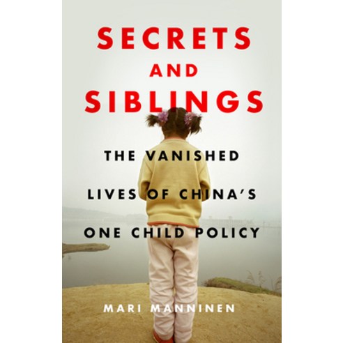 Secrets and Siblings: The Vanished Lives of China''s One Child Policy Hardcover, Zed Books