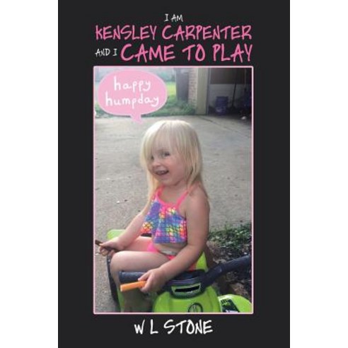 I Am Kensley Carpenter and I Came to Play Paperback, Xlibris Us, English, 9781796027716