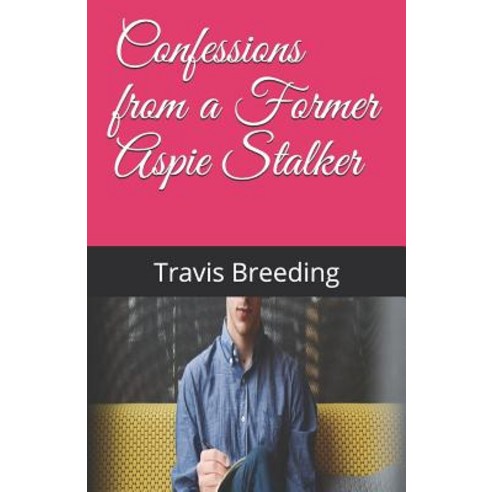 (영문도서) Confessions from a Former Aspie Stalker Paperback, Independently Published, English, 9781719967006
