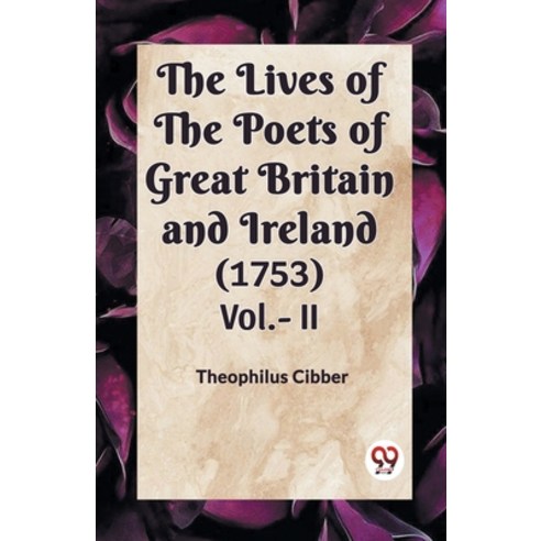 (영문도서) The Lives of the Poets of Great Britain and Ireland (1753) Vol.- II Paperback, Double 9 Books, English, 9789360468224