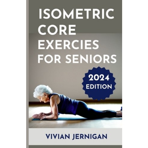 (영문도서) Isometric Core Exercises for Seniors: A Comprehensive Guide to Isometric Core Exercises for S... Paperback, Independently Published, English, 9798879501872