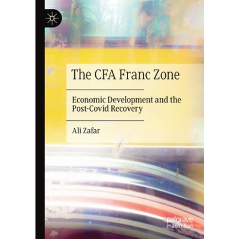 (영문도서) The CFA Franc Zone: Economic Development and the Post-Covid Recovery Paperback, Palgrave MacMillan, English, 9783030710088