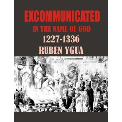 (영문도서) Excommunicated in the Name of God: 1227-1336 Paperback, Independently Published, English, 9798610086590