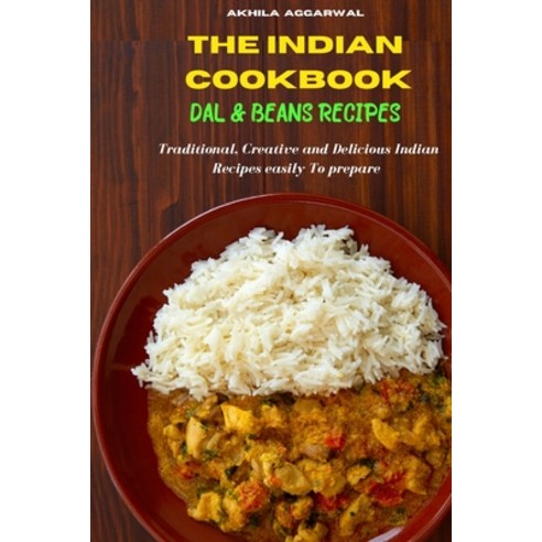 (영문도서) Indian Cookbook Dal and Beans Recipes: Traditional Creative and Delicious Indian Recipes To ... Paperback, Akhila Aggarwal, English, 9781802857320