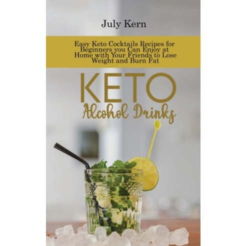 (영문도서) Keto Alcohol Drinks: Easy Keto Cocktails Recipes for Beginners you Can Enjoy at Home with You... Hardcover, Mj Solutions Fz Lle, English, 9781802895780