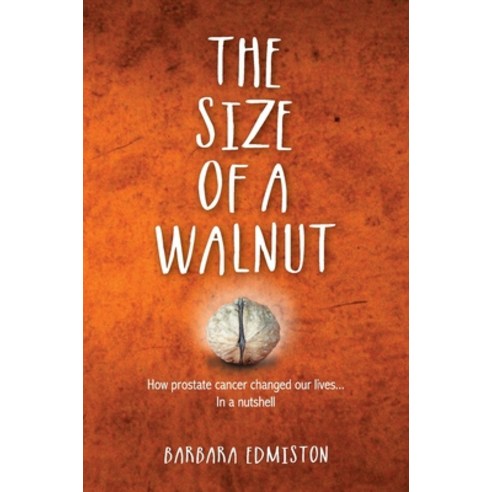 (영문도서) The Size of a Walnut: How Prostate Cancer changed our lives - In a nutshell Hardcover, Walnut Publishing, English, 9780648368106