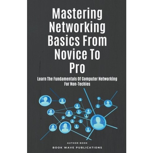 (영문도서) Mastering Networking Basics From Novice To Pro Paperback, Book Wave Publications, English, 9798223866367