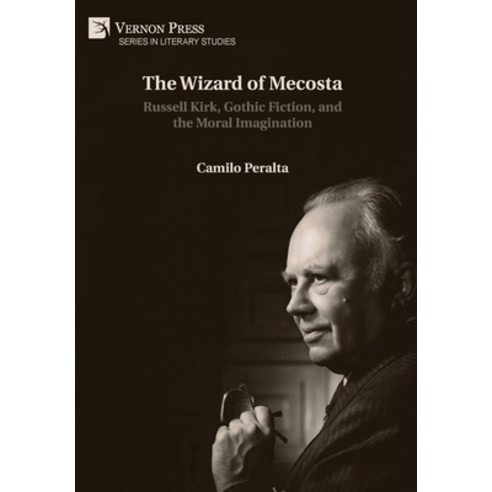 (영문도서) The Wizard of Mecosta: Russell Kirk Gothic Fiction and the Moral Imagination Hardcover, Vernon Press, English, 9781648898532