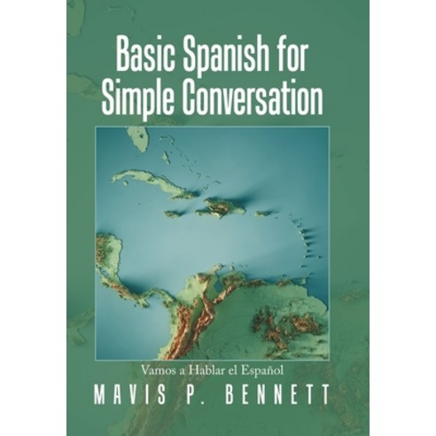 (영문도서) Basic Spanish for Simple Conversation: Vamos a Hablar El Español Hardcover, Xlibris Us, English, 9781669870975