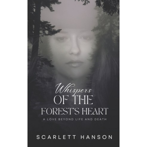 (영문도서) Whispers of the Forest''s Heart: A Love Beyond Life and Death Paperback, Independently Published, English, 9798861663366