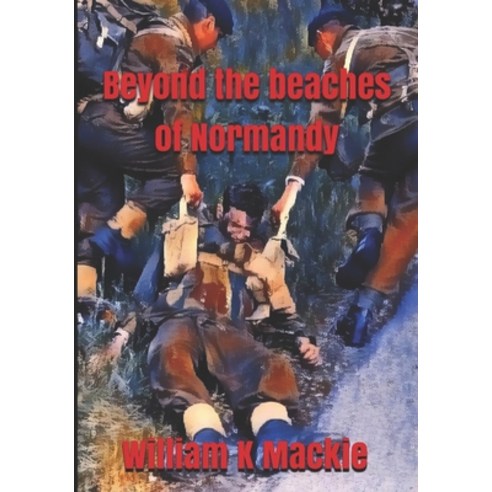 (영문도서) Beyond the Beaches of Normandy Paperback, Independently Published, English, 9798736814015
