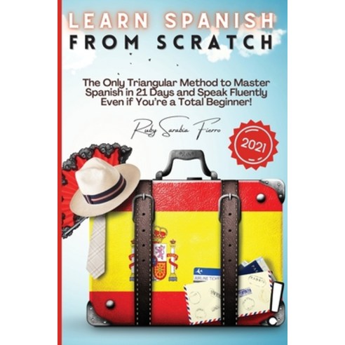 (영문도서) Learn Spanish From Scratch: The Only Triangular Method to Master Spanish in 21 Days and Speak... Paperback, Noblex Publishing, English, 9781803607740