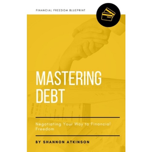(영문도서) Mastering Debt: Negotiating Your Way to Financial Freedom Paperback, Independently Published, English, 9798385905096