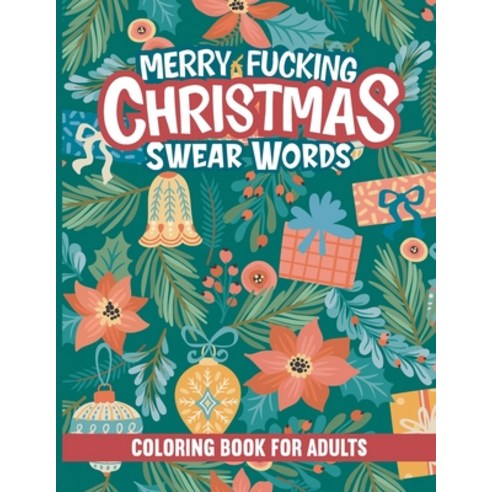 Merry Fucking Christmas Swear Words Coloring Book for Adults: A Funny and Sweary Adult Coloring Book... Paperback, Independently Published, English, 9798573609423