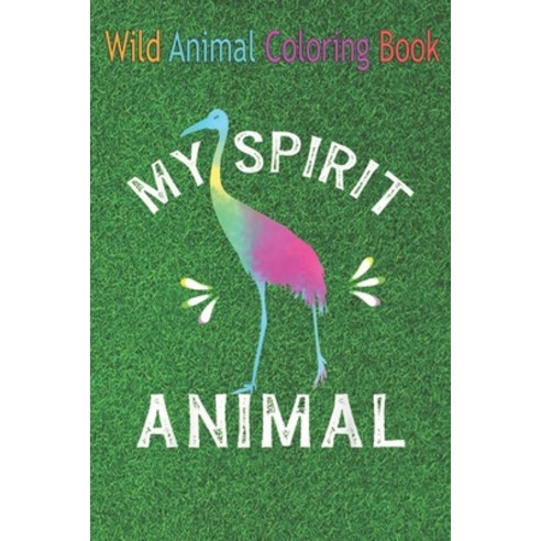 Wild Animal Coloring Book: My Spirit Animal Is Sandhill Crane Wildlife Humor Quote An Coloring Book ... Paperback, Independently Published, English, 9798564497503
