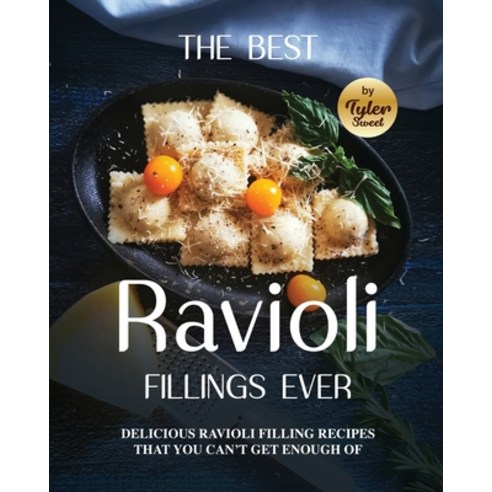 (영문도서) The Best Ravioli Fillings Ever: Delicious Ravioli Filling Recipes That You Can''t Get Enough Of Paperback, Independently Published, English, 9798371145239