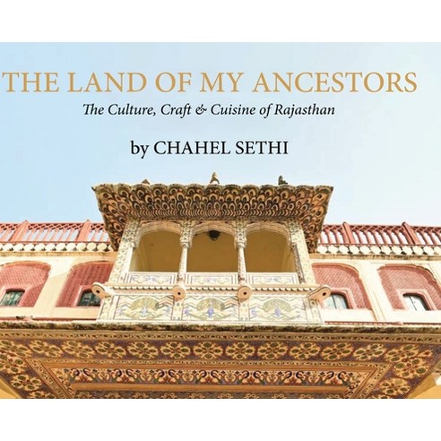 (영문도서) The Land Of My Ancestors - The Culture Craft & Cuisine of Rajasthan Hardcover, White Falcon Publishing, English, 9798892220507