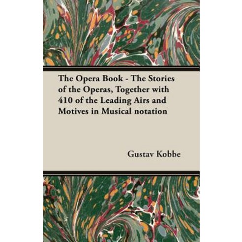 The Opera Book - The Stories of the Operas Together with 410 of the Leading Airs and Motives in Mus... Paperback, White Press