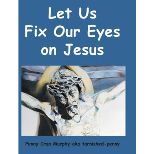 (영문도서) Let Us Fix Our Eyes on Jesus Hardcover, Christian Faith Publishing,..., English, 9781638448297