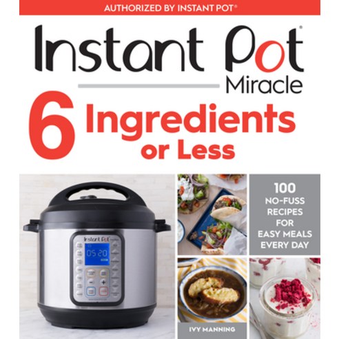 (영문도서) Instant Pot Miracle 6 Ingredients or Less: 100 No-Fuss Recipes for Easy Meals Every Day Paperback, Mariner Books, English, 9781328557124
