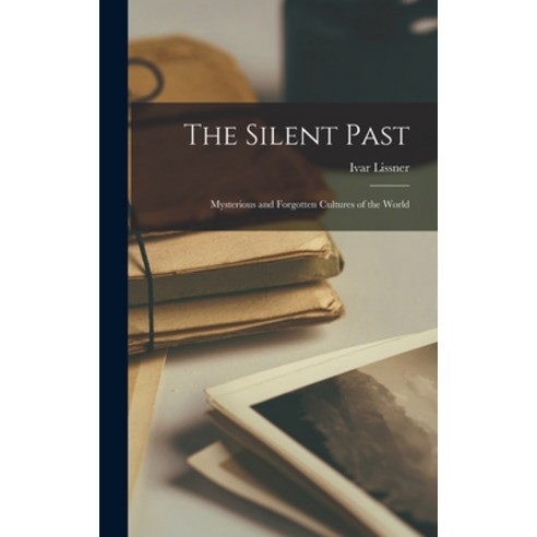 (영문도서) The Silent Past; Mysterious and Forgotten Cultures of the World Hardcover, Hassell Street Press, English, 9781013313332