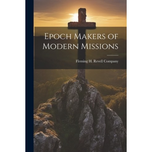 (영문도서) Epoch Makers of Modern Missions Paperback, Legare Street Press, English, 9781022681279