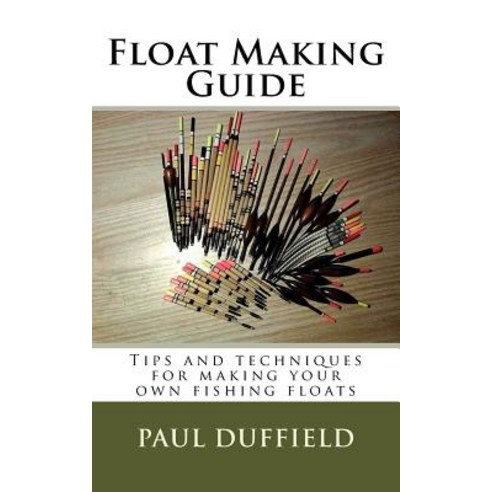 (영문도서) Float Making Guide: Tips and techniques for making your own fishing floats Paperback, Createspace Independent Pub..., English, 9781973973126