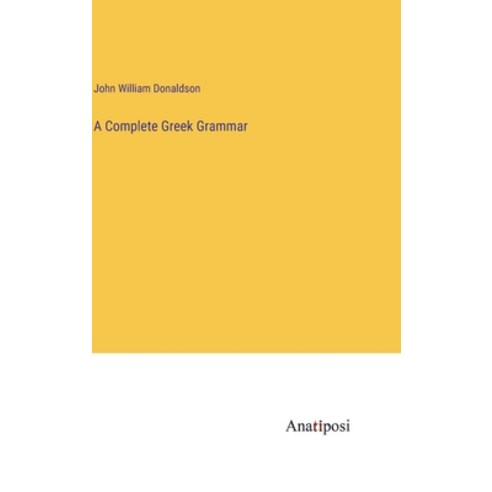 (영문도서) A Complete Greek Grammar Hardcover, Anatiposi Verlag, English, 9783382307493