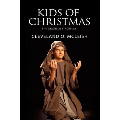 (영문도서) Kids of Christmas: The Original Stageplay Paperback, Createspace Independent Pub..., English, 9781724535528