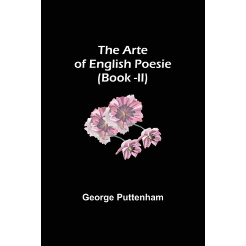 (영문도서) The Arte of English Poesie (Book -II) Paperback, Alpha Edition, 9789355896636