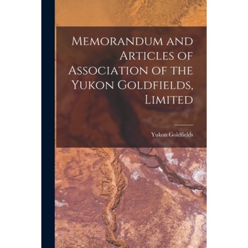 (영문도서) Memorandum and Articles of Association of the Yukon Goldfields Limited [microform] Paperback, Legare Street Press, English, 9781015240803
